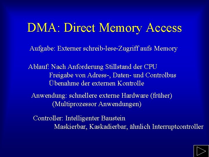 DMA: Direct Memory Access Aufgabe: Externer schreib-lese-Zugriff aufs Memory Ablauf: Nach Anforderung Stillstand der