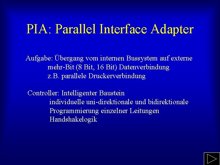 PIA: Parallel Interface Adapter Aufgabe: Übergang vom internen Bussystem auf externe mehr-Bit (8 Bit,