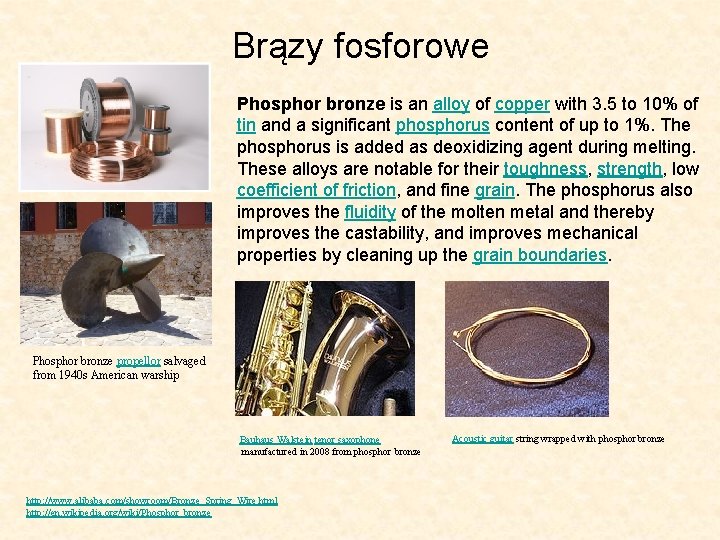 Brązy fosforowe Phosphor bronze is an alloy of copper with 3. 5 to 10%