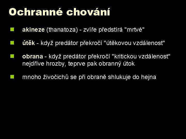 Ochranné chování n akineze (thanatoza) - zvíře předstírá "mrtvé" n útěk - když predátor