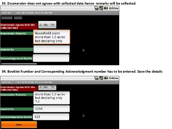 33. Enumerator does not agrees with collected data hence remarks will be collected. 34.