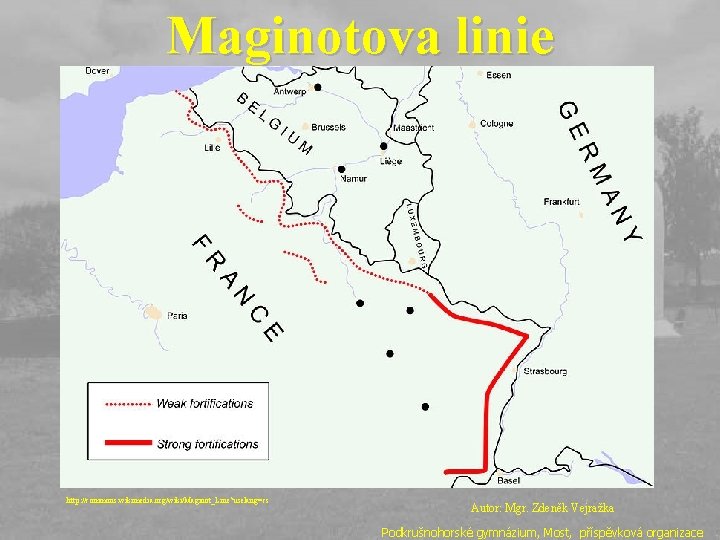 Maginotova linie http: //commons. wikimedia. org/wiki/Maginot_Line? uselang=cs Autor: Mgr. Zdeněk Vejražka Podkrušnohorské gymnázium, Most,