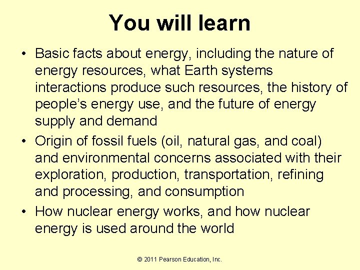 You will learn • Basic facts about energy, including the nature of energy resources,