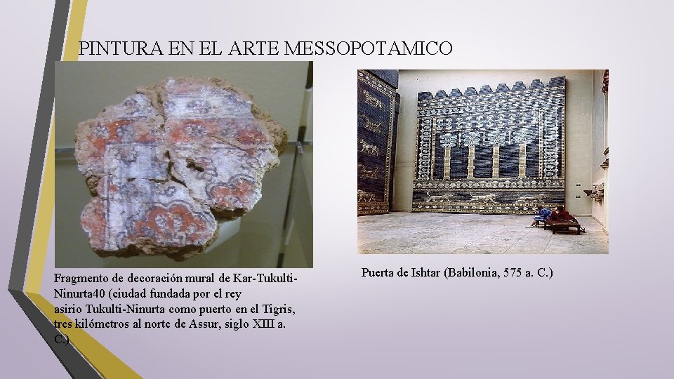 PINTURA EN EL ARTE MESSOPOTAMICO Fragmento de decoración mural de Kar-Tukulti. Ninurta 40 (ciudad