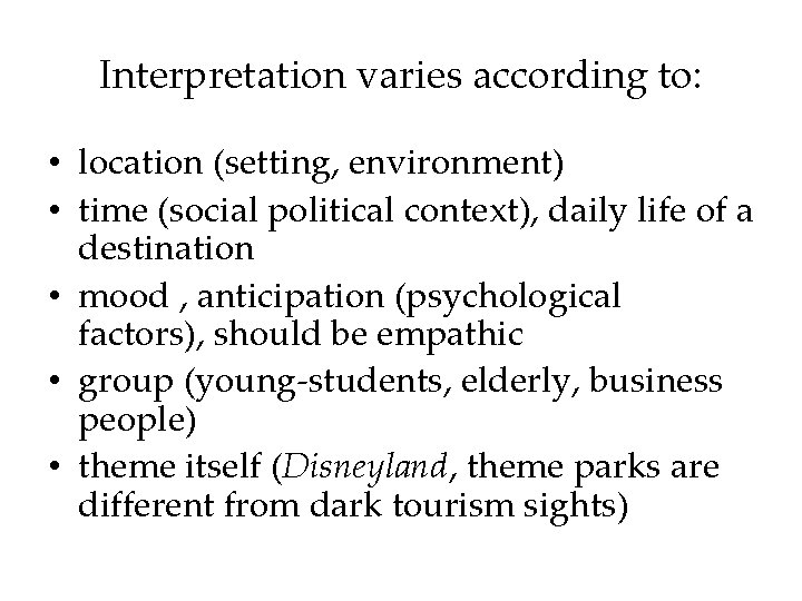 Interpretation varies according to: • location (setting, environment) • time (social political context), daily