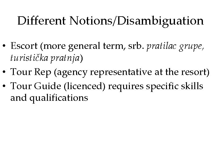 Different Notions/Disambiguation • Escort (more general term, srb. pratilac grupe, turistička pratnja) • Tour