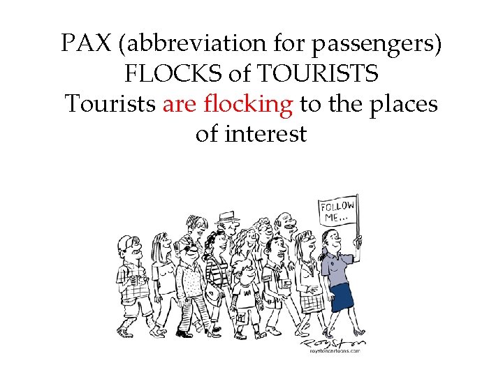 PAX (abbreviation for passengers) FLOCKS of TOURISTS Tourists are flocking to the places of