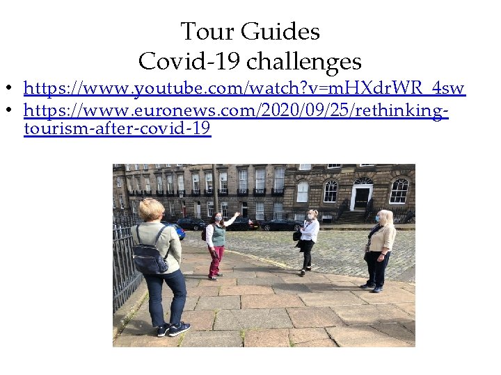 Tour Guides Covid-19 challenges • https: //www. youtube. com/watch? v=m. HXdr. WR_4 sw •