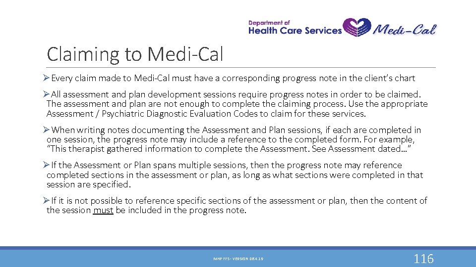 Claiming to Medi-Cal ØEvery claim made to Medi-Cal must have a corresponding progress note Claiming to Medi-Cal ØEvery claim made to Medi-Cal must have a corresponding progress note