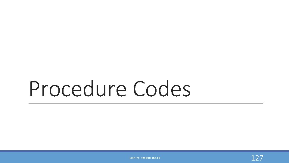 Procedure Codes MHP FFS - VERSION 06. 4. 19 127 Procedure Codes MHP FFS - VERSION 06. 4. 19 127