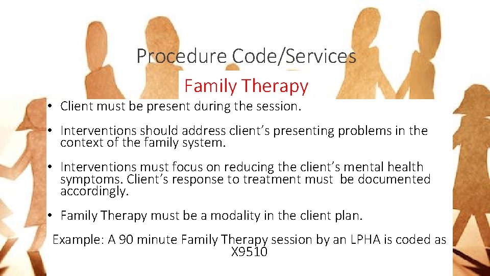 Procedure Code/Services Family Therapy • Client must be present during the session. • Interventions Procedure Code/Services Family Therapy • Client must be present during the session. • Interventions