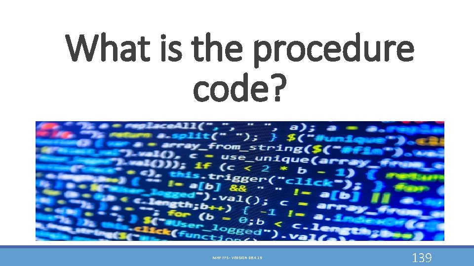 What is the procedure code? MHP FFS - VERSION 06. 4. 19 139 What is the procedure code? MHP FFS - VERSION 06. 4. 19 139