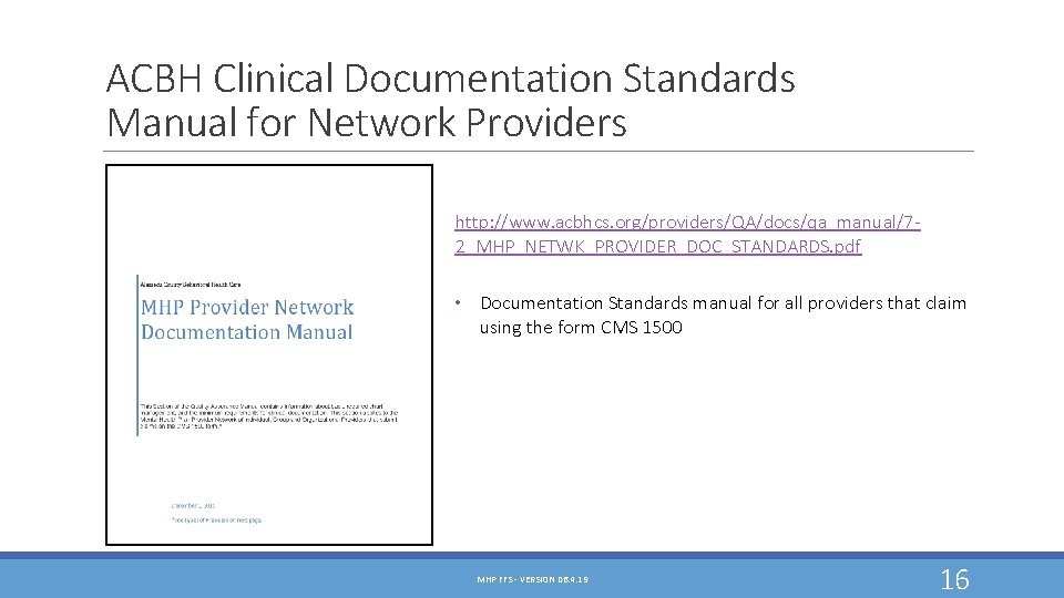 ACBH Clinical Documentation Standards Manual for Network Providers http: //www. acbhcs. org/providers/QA/docs/qa_manual/72_MHP_NETWK_PROVIDER_DOC_STANDARDS. pdf • ACBH Clinical Documentation Standards Manual for Network Providers http: //www. acbhcs. org/providers/QA/docs/qa_manual/72_MHP_NETWK_PROVIDER_DOC_STANDARDS. pdf •