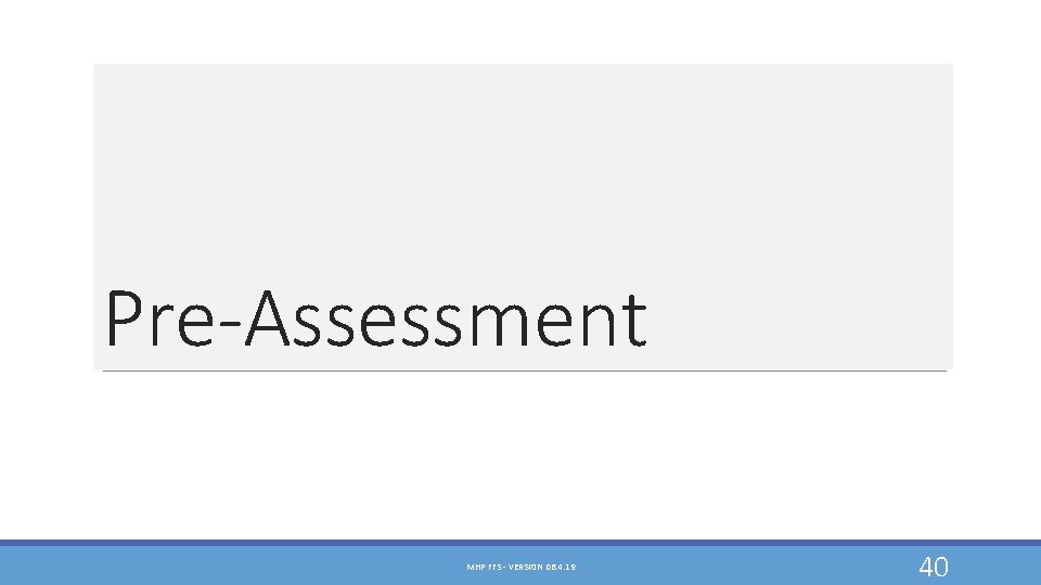 Pre-Assessment MHP FFS - VERSION 06. 4. 19 40 Pre-Assessment MHP FFS - VERSION 06. 4. 19 40