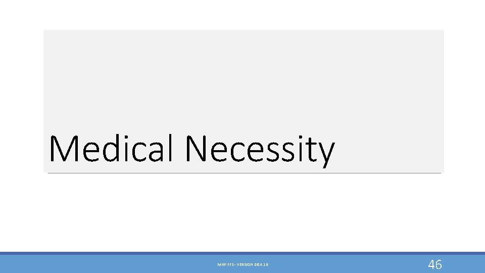 Medical Necessity MHP FFS - VERSION 06. 4. 19 46 Medical Necessity MHP FFS - VERSION 06. 4. 19 46