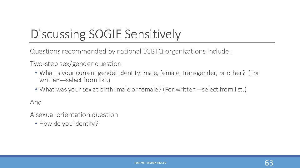 Discussing SOGIE Sensitively Questions recommended by national LGBTQ organizations include: Two-step sex/gender question • Discussing SOGIE Sensitively Questions recommended by national LGBTQ organizations include: Two-step sex/gender question •