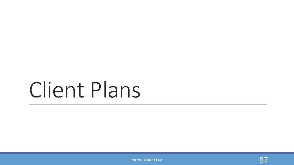 Client Plans MHP FFS - VERSION 06. 4. 19 87 Client Plans MHP FFS - VERSION 06. 4. 19 87