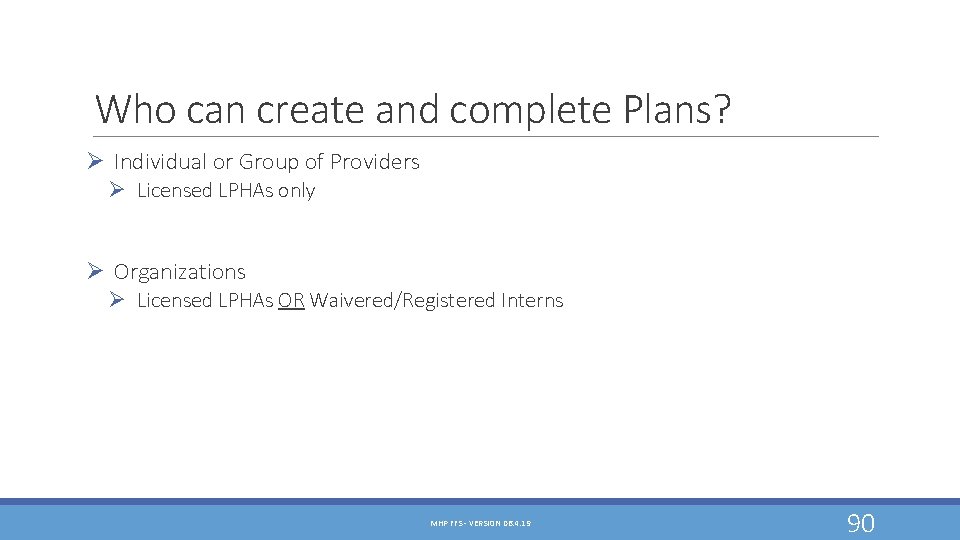 Who can create and complete Plans? Ø Individual or Group of Providers Ø Licensed Who can create and complete Plans? Ø Individual or Group of Providers Ø Licensed