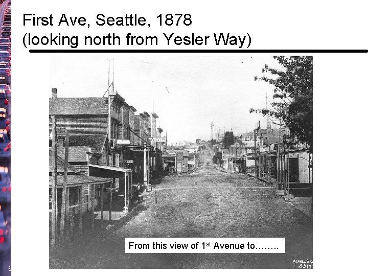 First Ave, Seattle, 1878 (looking north from Yesler Way) From this view of 1