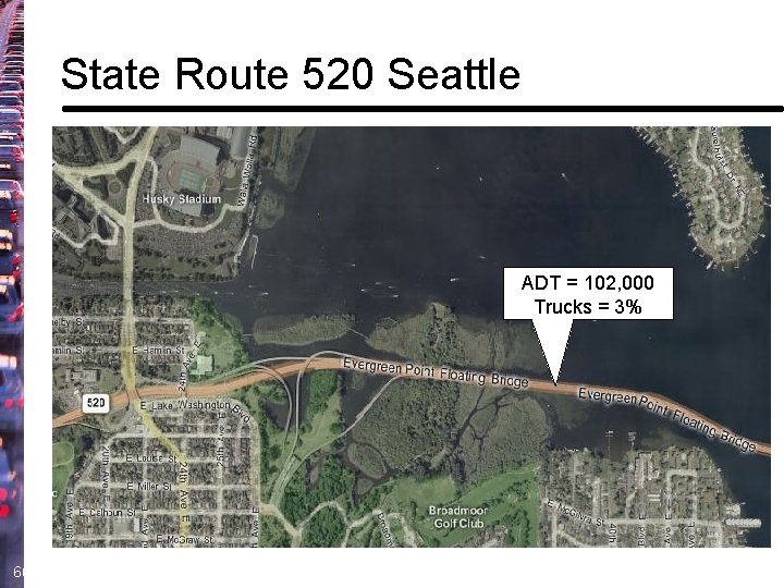 State Route 520 Seattle ADT = 102, 000 Trucks = 3% 66 