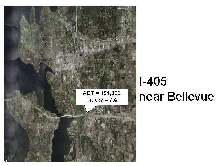 ADT = 191, 000 Trucks = 7% 68 I-405 near Bellevue 