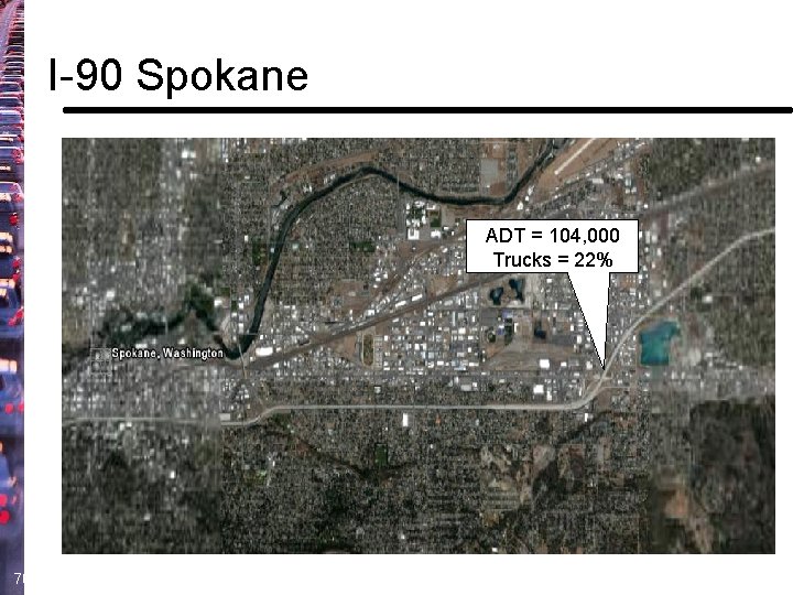 I-90 Spokane ADT = 104, 000 Trucks = 22% 70 