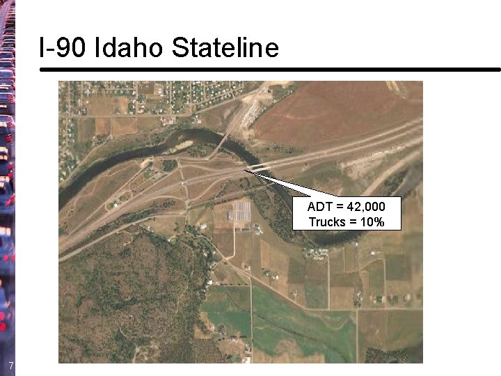 I-90 Idaho Stateline ADT = 42, 000 Trucks = 10% 71 