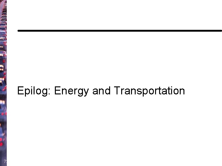 Epilog: Energy and Transportation 72 
