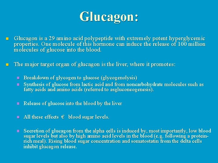 Glucagon: n Glucagon is a 29 amino acid polypeptide with extremely potent hyperglycemic properties.