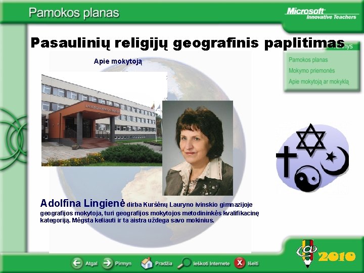 Pasaulinių religijų geografinis paplitimas Apie mokytoją Adolfina Lingienė dirba Kuršėnų Lauryno ivinskio gimnazijoje geografijos