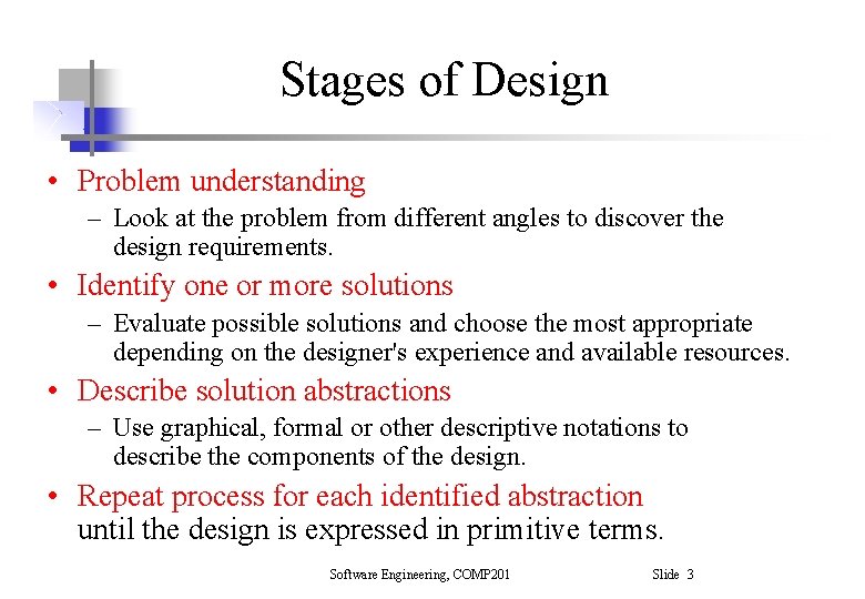 Stages of Design • Problem understanding – Look at the problem from different angles