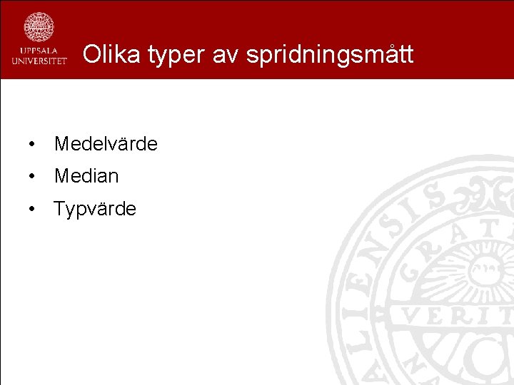 Olika typer av spridningsmått • Medelvärde • Median • Typvärde 