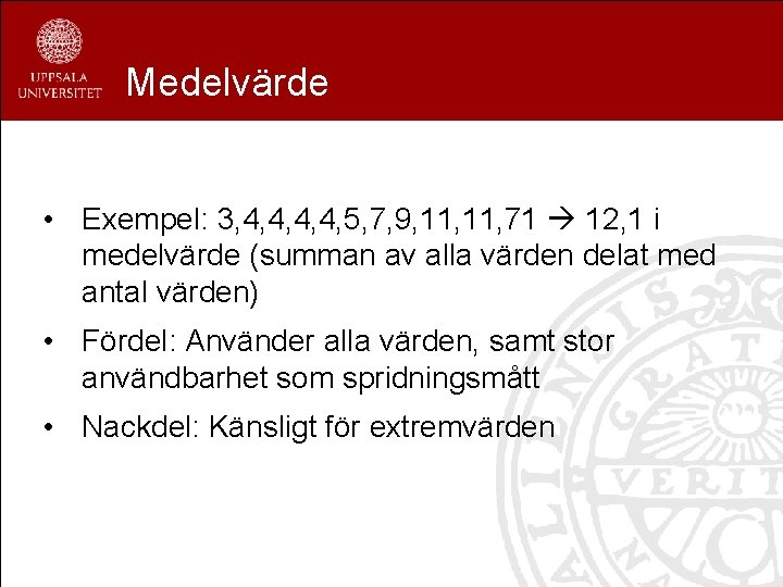 Medelvärde • Exempel: 3, 4, 4, 5, 7, 9, 11, 71 12, 1 i