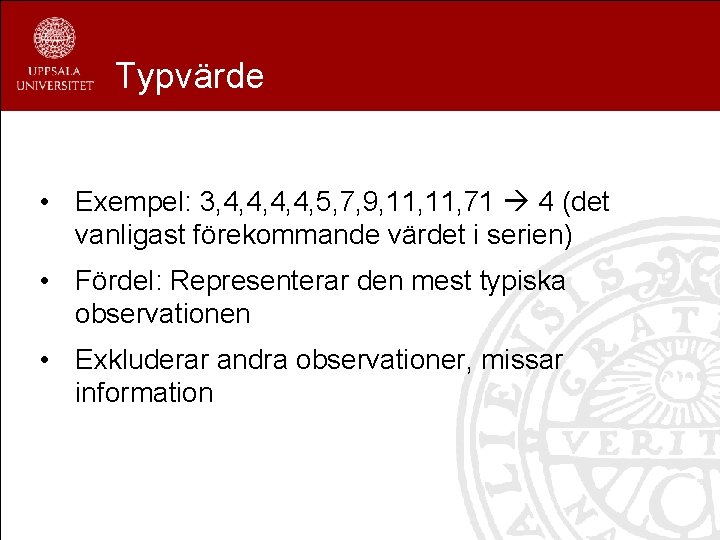 Typvärde • Exempel: 3, 4, 4, 5, 7, 9, 11, 71 4 (det vanligast