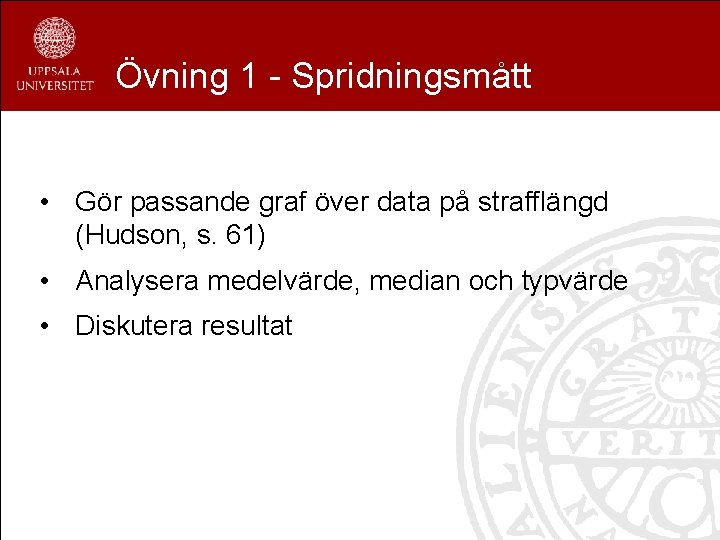 Övning 1 - Spridningsmått • Gör passande graf över data på strafflängd (Hudson, s.