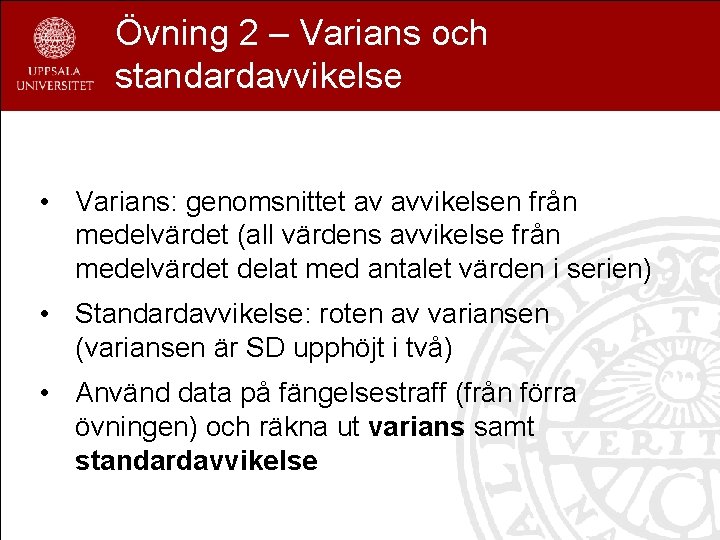 Övning 2 – Varians och standardavvikelse • Varians: genomsnittet av avvikelsen från medelvärdet (all