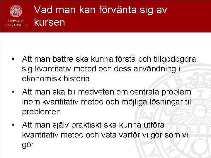 Vad man kan förvänta sig av kursen • Att man bättre ska kunna förstå