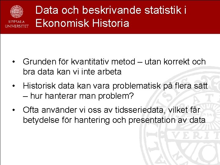 Data och beskrivande statistik i Ekonomisk Historia • Grunden för kvantitativ metod – utan