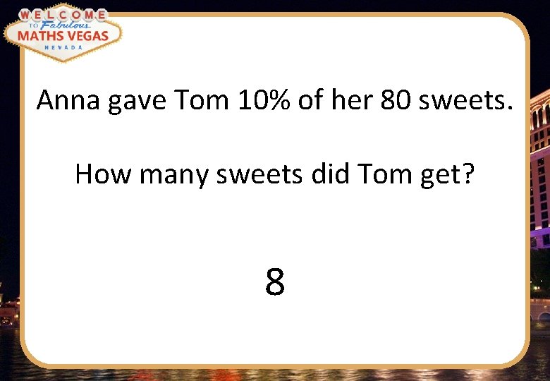 Anna gave Tom 10% of her 80 sweets. How many sweets did Tom get?