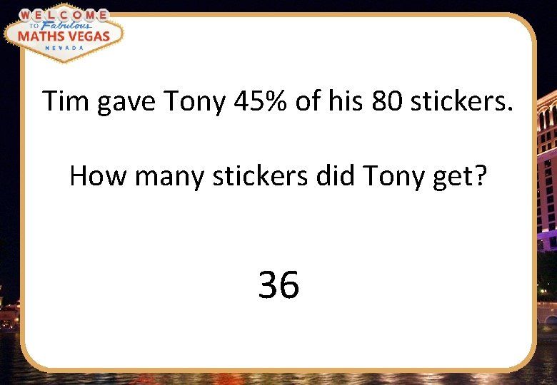 Tim gave Tony 45% of his 80 stickers. How many stickers did Tony get?