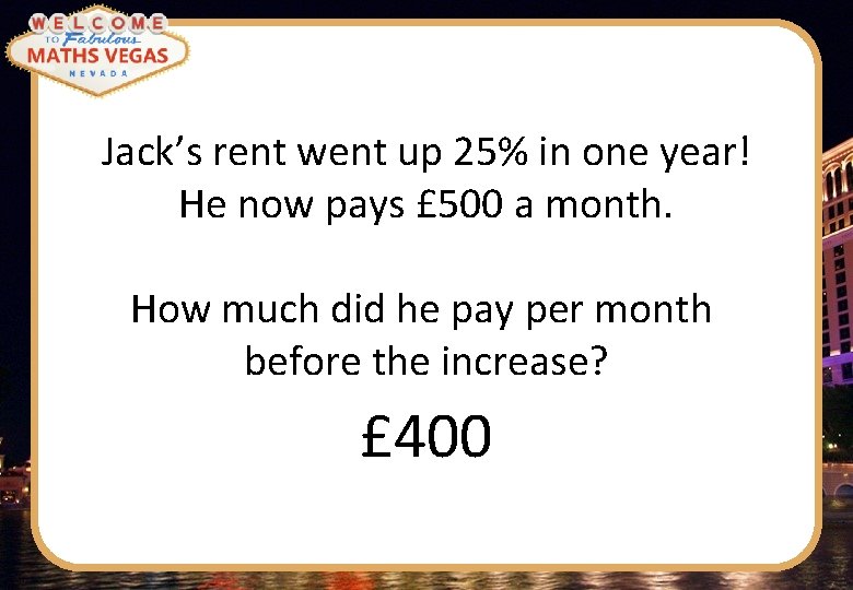 Jack’s rent went up 25% in one year! He now pays £ 500 a