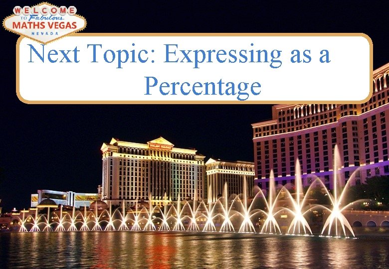 Next Topic: Expressing as a Percentage 