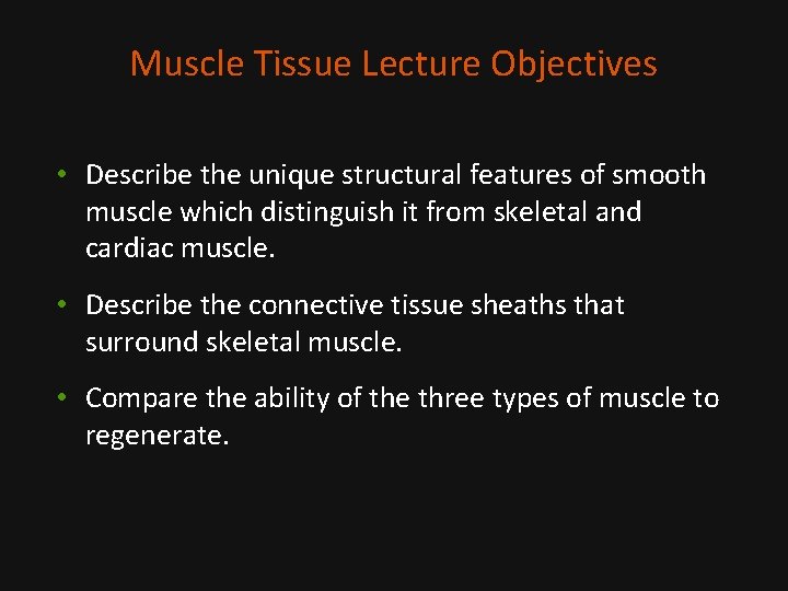 Muscle Tissue Lecture Objectives • Describe the unique structural features of smooth muscle which