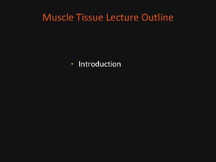 Muscle Tissue Lecture Outline • Introduction 