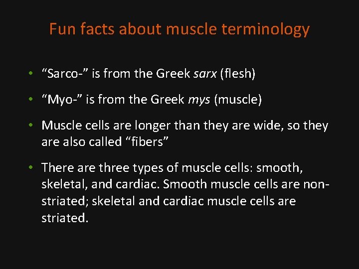 Fun facts about muscle terminology • “Sarco-” is from the Greek sarx (flesh) •