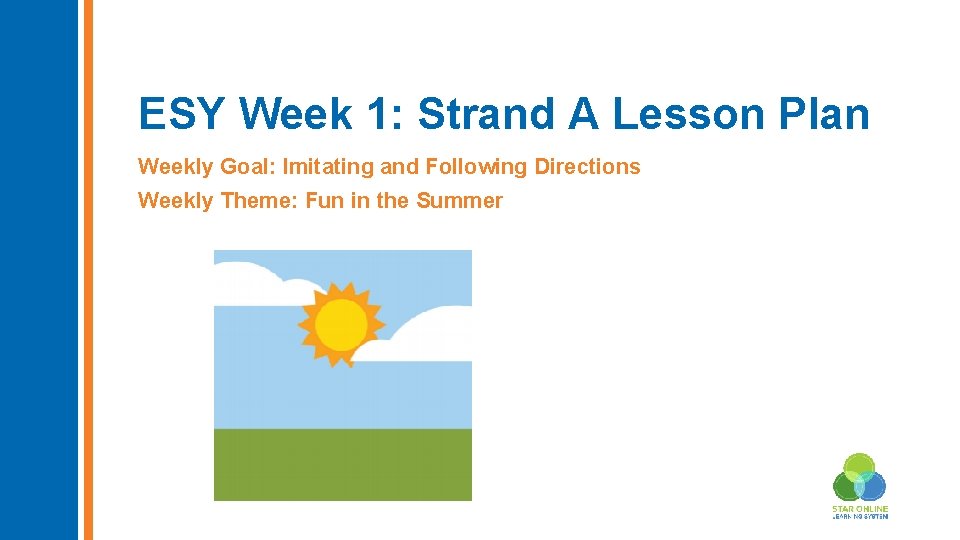 ESY Week 1: Strand A Lesson Plan Weekly Goal: Imitating and Following Directions Weekly