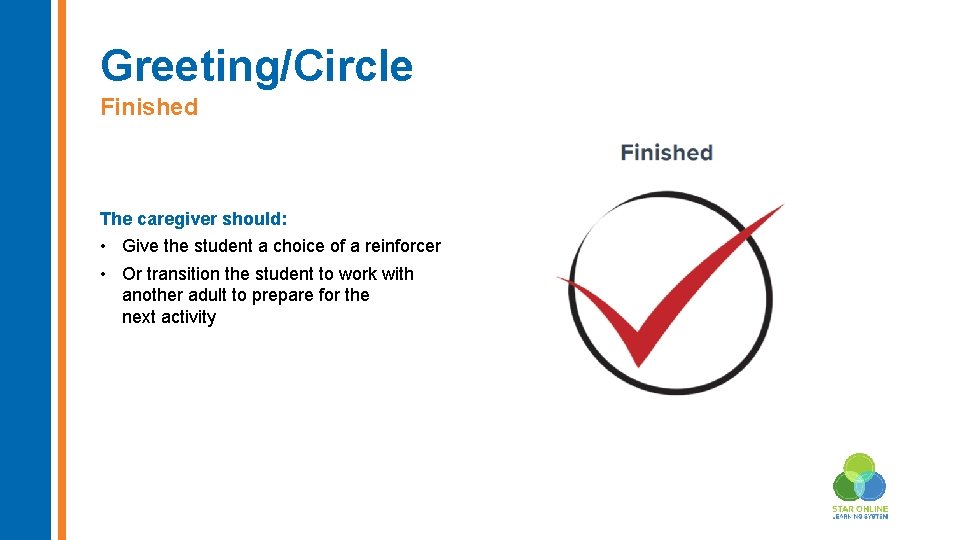 Greeting/Circle Finished The caregiver should: • Give the student a choice of a reinforcer
