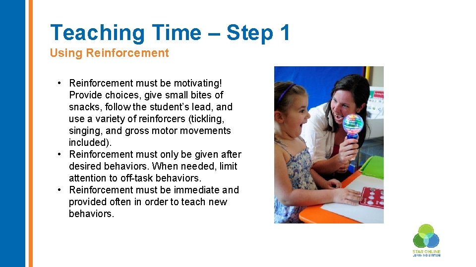 Teaching Time – Step 1 Using Reinforcement • Reinforcement must be motivating! Provide choices,