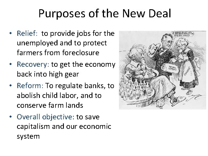 Purposes of the New Deal • Relief: to provide jobs for the unemployed and