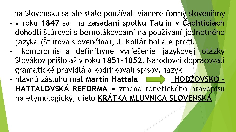 - na Slovensku sa ale stále používali viaceré formy slovenčiny - v roku 1847